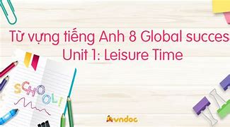 Từ Vựng Tiếng Anh Lớp 8 Global Success Unit 1